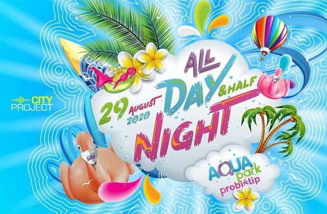 All Day and Half Night /// Aqua Park Probishtip